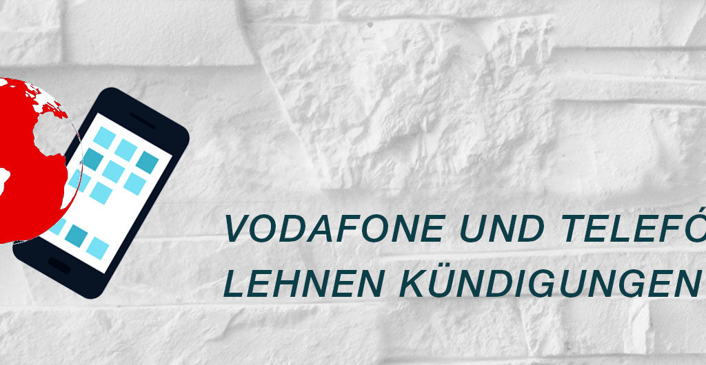 Vodafone und Telefónica lehnen Kündigungen ab