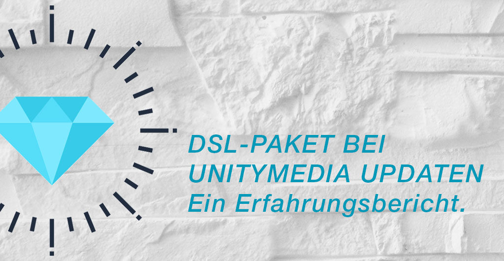 DSL-Paket bei Unitymedia updaten - ein Erfahrungsbericht